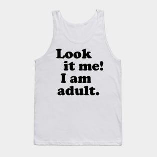 LOOK IT ME! I AM ADULT Tank Top